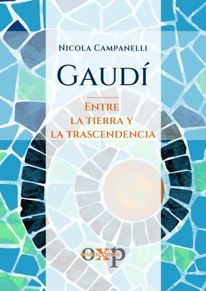 Gaudí. Entre la tierra y la trascendencia.